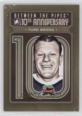 2011-12 In the Game Between the Pipes - 10th Anniversary #BTPA-45 - Turk Broda