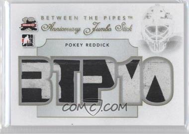 2011-12 In the Game Between the Pipes - Anniversary Jumbo Stick #AJS-23 - Pokey Reddick /10