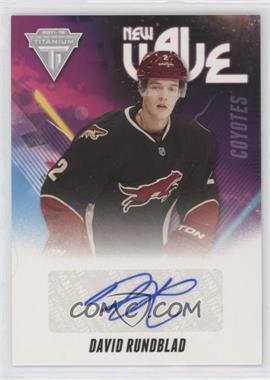 2011-12 Panini Titanium - New Wave Signatures #32 - David Rundblad