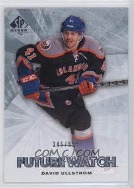 2011-12 SP Authentic - [Base] #204 - Future Watch - David Ullstrom /999