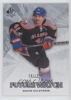 2011-12 SP Authentic - [Base] #204 - Future Watch - David Ullstrom /999