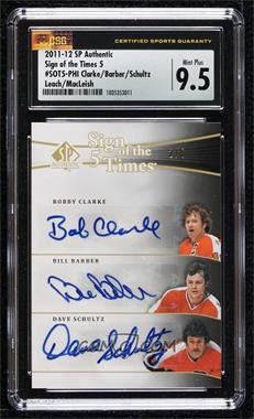 2011-12 SP Authentic - Sign of the Times 5 #SOT5-PHI - Bobby Clarke, Bill Barber, Dave Schultz, Reggie Leach, Rick MacLeish /8 [CSG 9.5 Mint Plus]