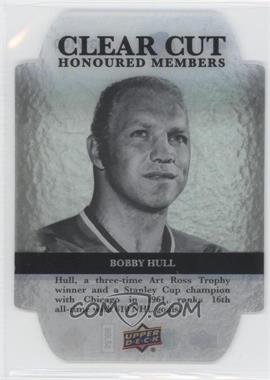 2011-12 Upper Deck - Clear Cut Honoured Members #HOF-7 - Bobby Hull /100