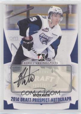 2013-14 In the Game Heroes and Prospects - Draft Prospect Autographs #DPA-BM - Brycen Martin /14