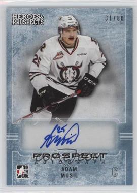 2014-15 In the Game Heroes and Prospects - Prospect Autographs - Blue #02 - Adam Musil /80