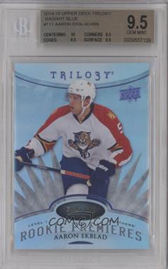 2014-15 Upper Deck Trilogy - [Base] - Radiant Blue #111 - Level 1 Rookie Premieres - Aaron Ekblad /499 [BGS 9.5 GEM MINT]