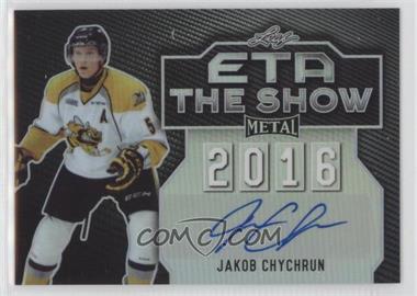 2015-16 Leaf Metal - ETA the Show - Silver Prismatic #TS-JC1 - Jakob Chychrun /25