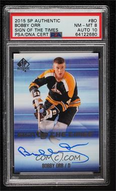 2015-16 SP Authentic - Sign of the Times #SOTT-BO - Bobby Orr [PSA 8 NM‑MT]