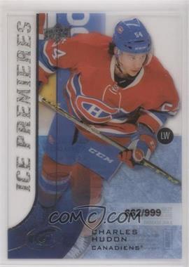 2015-16 Upper Deck Ice - [Base] #166 - Level 3 - Ice Premieres - Charles Hudon /999