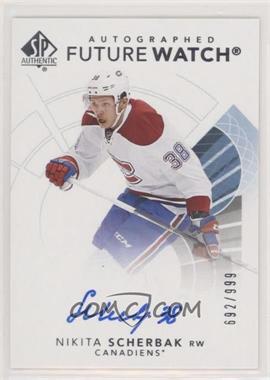 2017-18 SP Authentic - [Base] #138 - Autographed Future Watch - Nikita Scherbak /999