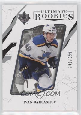 2017-18 Ultimate Collection - [Base] #57.2 - Ultimate Rookies - Ivan Barbashev (Unsigned) /399