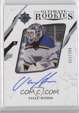 2017-18 Ultimate Collection - [Base] #60 - Ultimate Rookies Autographs - Ville Husso /399 [EX to NM]