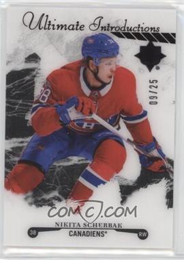 2017-18 Ultimate Collection - Ultimate Introductions - Onyx Black #UI-4 - Nikita Scherbak /25