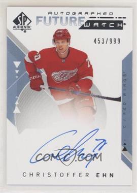 2018-19 SP Authentic - [Base] #222 - Autographed Future Watch - Christoffer Ehn /999
