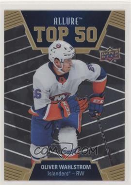 2019-20 Upper Deck Allure - Top 50 #T50-32 - Oliver Wahlstrom