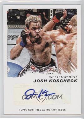 2011 Topps UFC Moment of Truth - Certified Signatures #CS-JK - Josh Koscheck