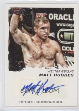2011 Topps UFC Moment of Truth - Certified Signatures #CS-MH - Matt Hughes