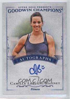 2016 Upper Deck Goodwin Champions - Autographs #A-CL - Camille Leblanc-Bazinet