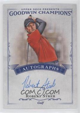 2016 Upper Deck Goodwin Champions - Autographs #A-RS - Robert Streb