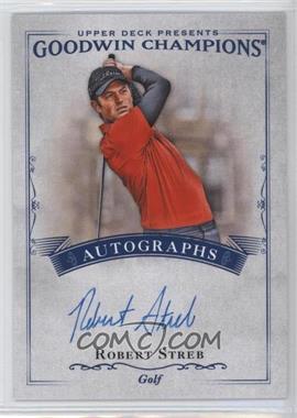 2016 Upper Deck Goodwin Champions - Autographs #A-RS - Robert Streb