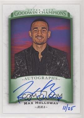 2017 Upper Deck Goodwin Champions - Autographs - Inscribed #A-MH2 - Max Holloway ("FW Champ") /25
