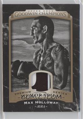 2017 Upper Deck Goodwin Champions - Black and White Memorabilia - Premium #BWM-MH - Max Holloway /25