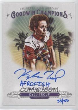 2018 Upper Deck Goodwin Champions - Autographs - Inscribed #A-KT.2 - Kyle Troup ("Afro Fish") /50