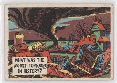 1957 Topps Isolation Booth - [Base] #37 - What was the Worst Tornado in History? [Good to VG‑EX]