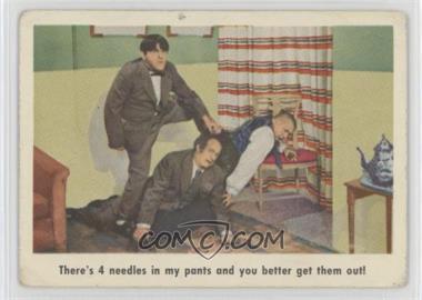 1959 Fleer The 3 Stooges - [Base] #11 - There's 4 needles in my pants and you better get them out! [COMC RCR Poor]