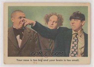 1959 Fleer The 3 Stooges - [Base] #29 - Your nose is too big and your brain is too small [Poor to Fair]