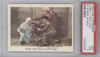 1959 Fleer The 3 Stooges - [Base] #67 - Curly, I Tell You it is Not a Dog! [PSA 7 NM]