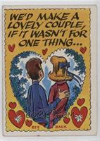We'd make a lovely couple, if it wasn't for one thing…