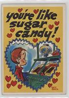You're like sugar candy!