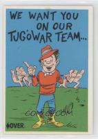 We Want You On Our Tugowar Team