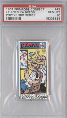 1963 Primrose Popeye Series 3 - Food Issue [Base] #43 - I Thinks Ya Needs… [PSA 10 GEM MT]