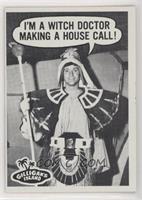 I'm a Witch Doctor Making a House Call !
