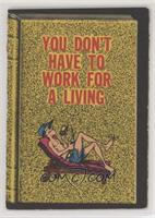 You Don't Have To Work For A Living