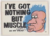 I've Got Nothing But Muscle…