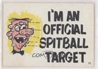 I'm an Official Spitball Target