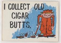 I Collect Old Cigar Butts.