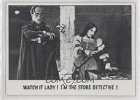 Watch It Lady! I'm The Store Detective!