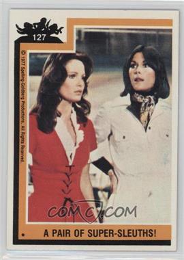 1977 Topps Charlie's Angels - [Base] #127 - A Pair Of Super-sleuths!