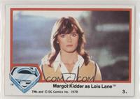 Margot Kidder as Lois Lane