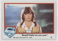 Margot Kidder as Lois Lane