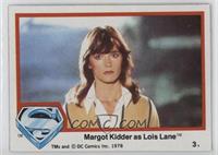 Margot Kidder as Lois Lane