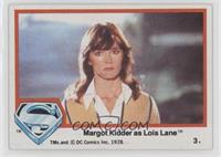 Margot Kidder as Lois Lane