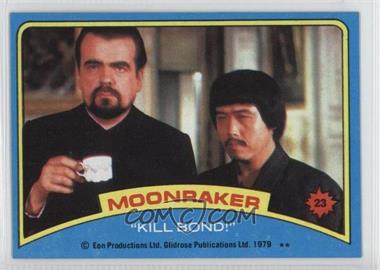 1979 Topps James Bond: Moonraker - [Base] #23 - "Kill Bond!"