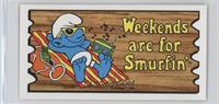 Weekends Are For Smurfin'