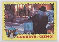 Goodbye. Gizmo!