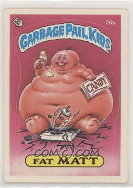 1985 Topps Garbage Pail Kids Series 1 - [Base] #26b - Fat Matt [EX to NM]